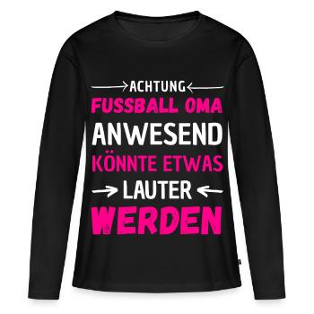 Achtung Oma beim Fußball – lauter werden - Frauen Premium Bio Langarmshirt - Schwarz - Vorne - Julia (174cm)