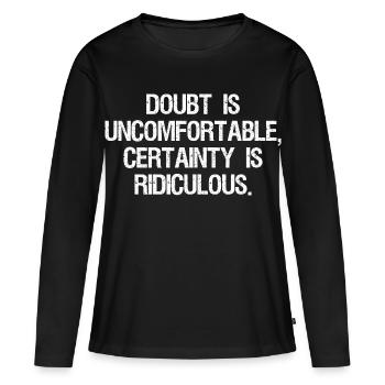 Le doute est inconfortable, la certitude est ridicule - T-shirt manches longues Premium bio Femme - noir - Devant - Julia (174cm)