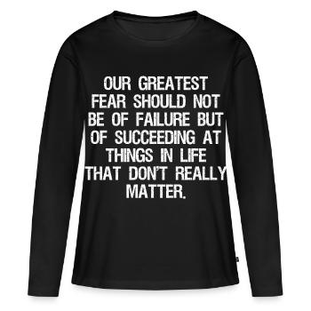 our greatest fear should not be of failure but - Women's Premium Organic Long Sleeve Shirt - black - Front - Julia (174cm)