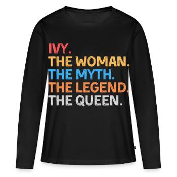 Ivy The Woman The Myth The Legend The Queen - Women's Premium Organic Long Sleeve Shirt - black - Front - Julia (174cm)