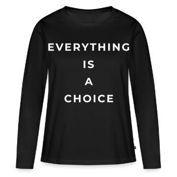 Everything is a choice - Women's Premium Organic Long Sleeve Shirt - black - Front - Julia (174cm)