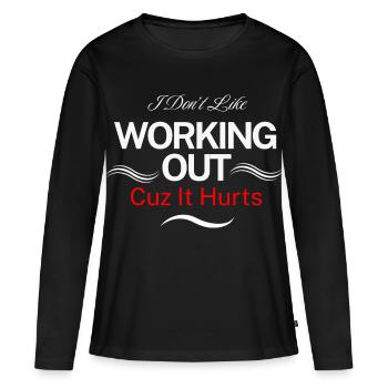 I Don’t Like Working Out Cuz It Hurts - Women's Premium Organic Long Sleeve Shirt - black - Front - Julia (174cm)