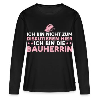 Bauherrin Nicht zum diskutieren hier – Hausbau - Frauen Premium Bio Langarmshirt - Schwarz - Vorne - Julia (174cm)