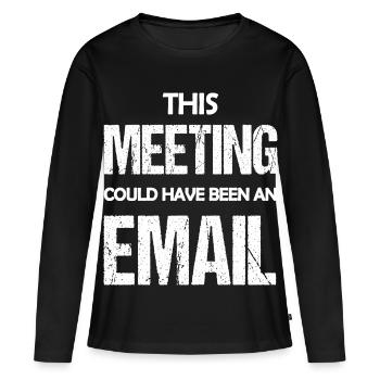 Dieses Treffen könnte eine E-Mail gewesen sein, eine lustige Aussage - Frauen Premium Bio Langarmshirt - Schwarz - Vorne - Julia (174cm)