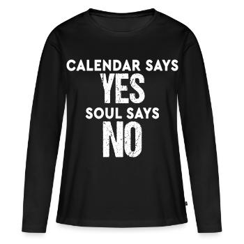 Calendar Says Yes Soul Says No Funny Saying - T-shirt manches longues Premium bio Femme - noir - Devant - Julia (174cm)