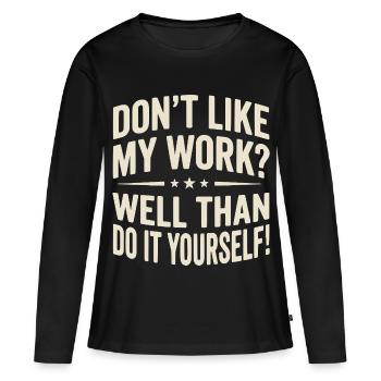 Don't like my Work? Well than do it yourself! - Women's Premium Organic Long Sleeve Shirt - black - Front - Julia (174cm)