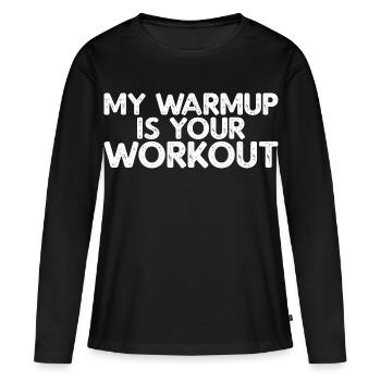My Warmup Is Your Workout - Frauen Premium Bio Langarmshirt - Schwarz - Vorne - Julia (174cm)