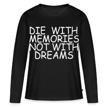 Die With Memories Not Dreams Inspirational Quote - Women's Premium Organic Long Sleeve Shirt - black - Front - Julia (174cm)