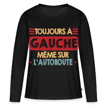Toujours à Gauche Même Sur l'Autoroute Humour - T-shirt manches longues Premium bio Femme - noir - Devant - Julia (174cm)