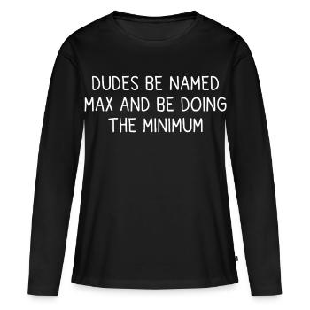 Be called Max and do the minimum humor first name - Women's Premium Organic Long Sleeve Shirt - black - Front - Julia (174cm)