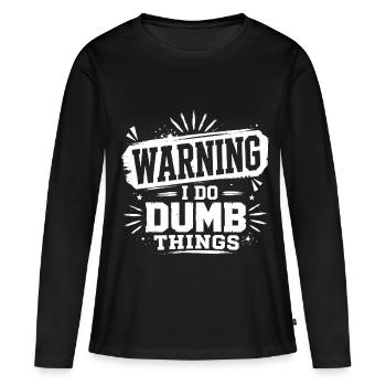Warning – I Do Dumb Things - Frauen Premium Bio Langarmshirt - Schwarz - Vorne - Julia (174cm)