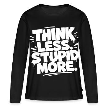 Réfléchissez moins. Encore plus stupide. - T-shirt manches longues Premium bio Femme - noir - Devant - Julia (174cm)