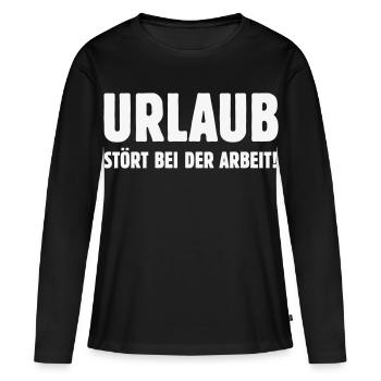 Urlaub Stört Bei Der Arbeit! (Spruch Chef Büro W) - Frauen Premium Bio Langarmshirt - Schwarz - Vorne - Julia (174cm)
