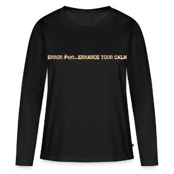 Error420_EnhanceYourCalm - Frauen Premium Bio Langarmshirt - Schwarz - Vorne - Julia (174cm)