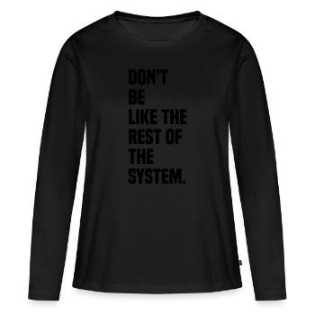Do not be like the rest of the system - Women's Premium Organic Long Sleeve Shirt - black - Front - Julia (174cm)