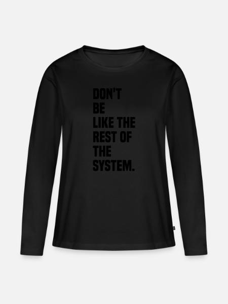 Dont be like the rest of the system - Frauen Premium Bio Langarmshirt - Schwarz