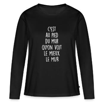 c est au pied du mur qu on voit le mieux le mur - T-shirt manches longues Premium bio Femme - noir - Devant - Julia (174cm)