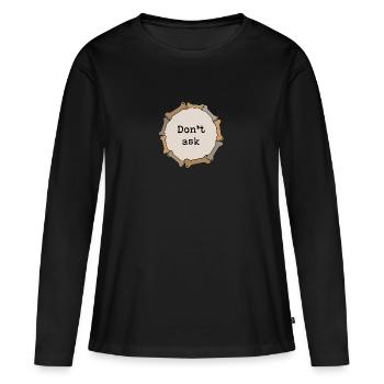 Don't ask - Women's Premium Organic Long Sleeve Shirt - black - Front - Julia (174cm)
