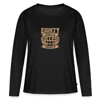 Eighty percent of success is showing up - Women's Premium Organic Long Sleeve Shirt - black - Front - Julia (174cm)