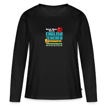 Never Mess With An English Teacher - Frauen Premium Bio Langarmshirt - Schwarz - Vorne - Julia (174cm)