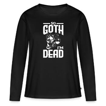 So Goth I’m Dead Dark Gothic Skeleton - T-shirt manches longues Premium bio Femme - noir - Devant - Julia (174cm)