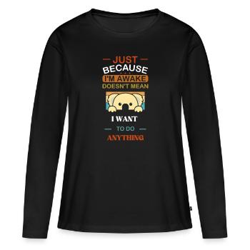 Nur weil ich wach bin Lustig Wach Lustig - Frauen Premium Bio Langarmshirt - Schwarz - Vorne - Julia (174cm)