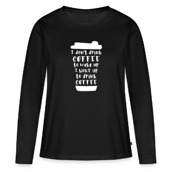 Ich trinke keinen Kaffee um wach zu werden - Frauen Premium Bio Langarmshirt - Schwarz - Vorne - Julia (174cm)