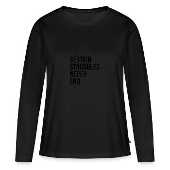 certain struggles never end - Women's Premium Organic Long Sleeve Shirt - black - Front - Julia (174cm)