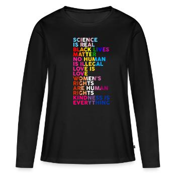 Science Is Real Kindness Is Everything Love - Frauen Premium Bio Langarmshirt - Schwarz - Vorne - Julia (174cm)