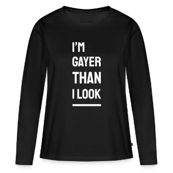 I'm Gayer Than I Look – Pride Spruch (weiß) Finale - Frauen Premium Bio Langarmshirt - Schwarz - Vorne - Julia (174cm)
