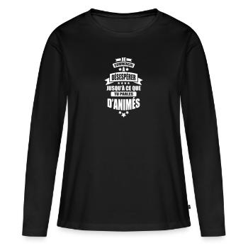 je commencai desesperer jusqu'a tu parles d animes - T-shirt manches longues Premium bio Femme - noir - Devant - Julia (174cm)
