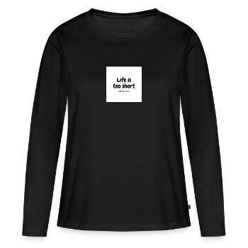 Life is too short - Frauen Premium Bio Langarmshirt - Schwarz - Vorne - Julia (174cm)