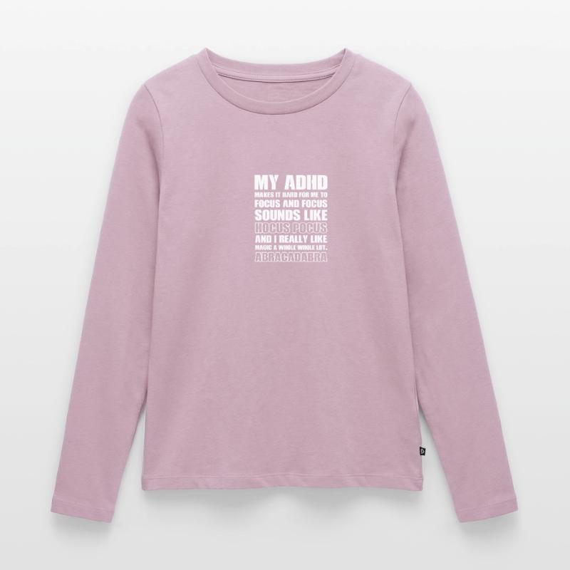 Focus Magic Hyperactive and Cool Gift Women's Premium Organic Long Sleeve Shirt