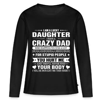 I Am A Lucky Daughter I Have A Crazy Dad T-Shirt - T-shirt manches longues Premium bio Femme - noir - Devant - Julia (174cm)