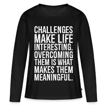 challenges make life interesting - Women's Premium Organic Long Sleeve Shirt - black - Front - Julia (174cm)