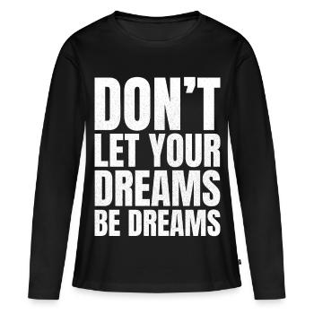 Ne laissez pas vos rêves être des rêves - T-shirt manches longues Premium bio Femme - noir - Devant - Julia (174cm)
