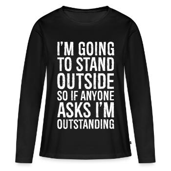 Ich werde draußen stehen, also Wenn jemand fragt - Frauen Premium Bio Langarmshirt - Schwarz - Vorne - Julia (174cm)