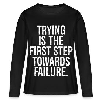 trying is the first step towards failure - Women's Premium Organic Long Sleeve Shirt - black - Front - Julia (174cm)
