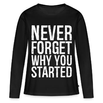 never forget why you started - Frauen Premium Bio Langarmshirt - Schwarz - Vorne - Julia (174cm)