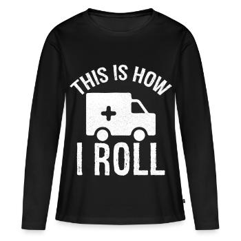 this is how I roll Ambulance Driver - Women's Premium Organic Long Sleeve Shirt - black - Front - Julia (174cm)