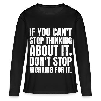 if you can't stop thinking about it don't stop - T-shirt manches longues Premium bio Femme - noir - Devant - Julia (174cm)