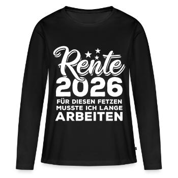 Rente 2026 | für diesen Fetzen lange arbeiten - Frauen Premium Bio Langarmshirt - Schwarz - Vorne - Julia (174cm)