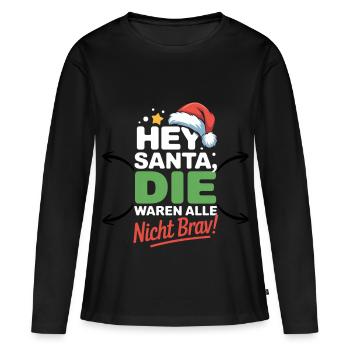 Hey Santa waren nicht brav Lustige Weihnachten - Frauen Premium Bio Langarmshirt - Schwarz - Vorne - Julia (174cm)
