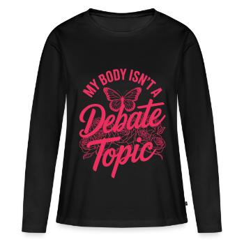 Women's Day Feminism My Body Isn't A Depate Topic - Women's Premium Organic Long Sleeve Shirt - black - Front - Julia (174cm)