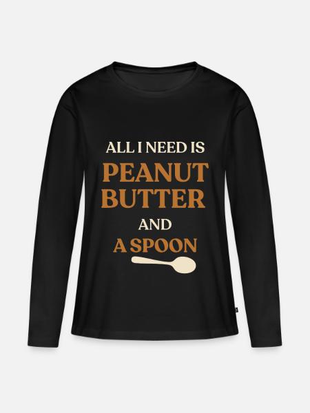 Alles, was ich brauche, ist Erdnussbutter und Löffel – lustige Worte - Frauen Premium Bio Langarmshirt - Schwarz