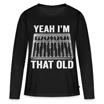 Yeah I'm that Old Funny Abacus Mechanical Digital - T-shirt manches longues Premium bio Femme - noir - Devant - Julia (174cm)
