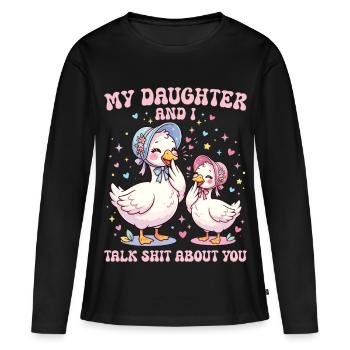 Meine Tochter und ich reden über dich, Gans - Frauen Premium Bio Langarmshirt - Schwarz - Vorne - Julia (174cm)