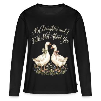 Meine Tochter und ich reden über dich, Gans - Frauen Premium Bio Langarmshirt - Schwarz - Vorne - Julia (174cm)