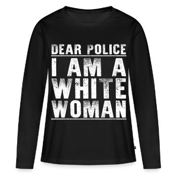 Liebe Polizei, ich bin eine weiße Frau, sarkastischer Karen-Witz - Frauen Premium Bio Langarmshirt - Schwarz - Vorne - Julia (174cm)