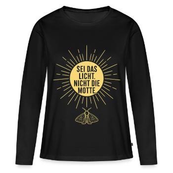 Sei das Licht nicht die Motte Spruch - Frauen Premium Bio Langarmshirt - Schwarz - Vorne - Julia (174cm)